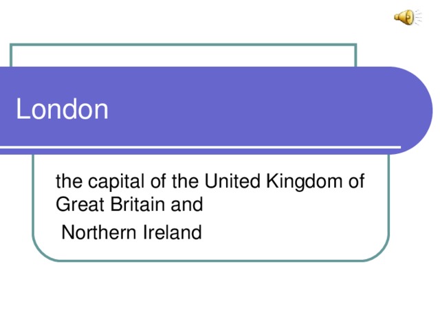 London the capital of the United Kingdom of Great Britain and  Northern Ireland 