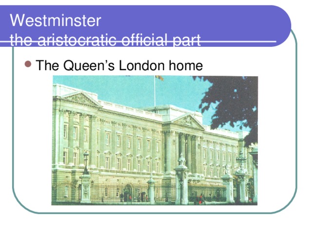 Westminster  the aristocratic official part The Queen’s London home 