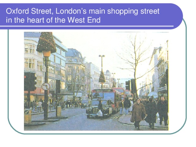 Oxford Street, London’s main shopping street  in the heart of the West End 