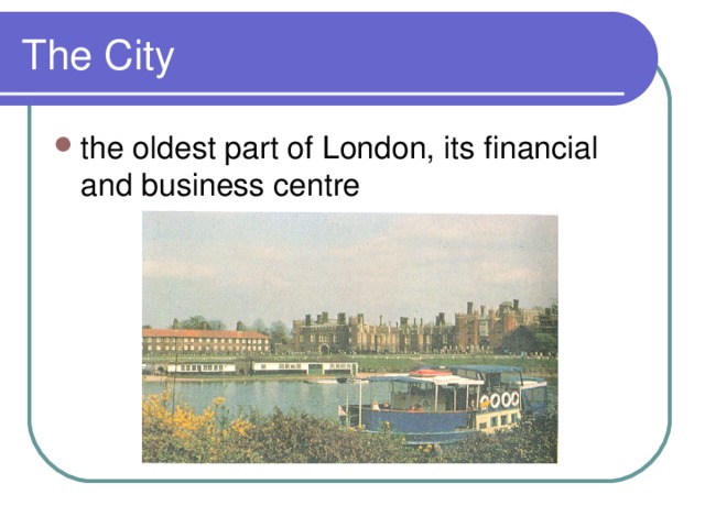 The City the oldest part of London, its financial and business centre 