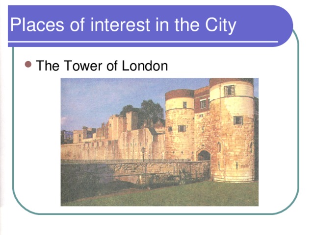 Places of interest in the City The Tower of London 