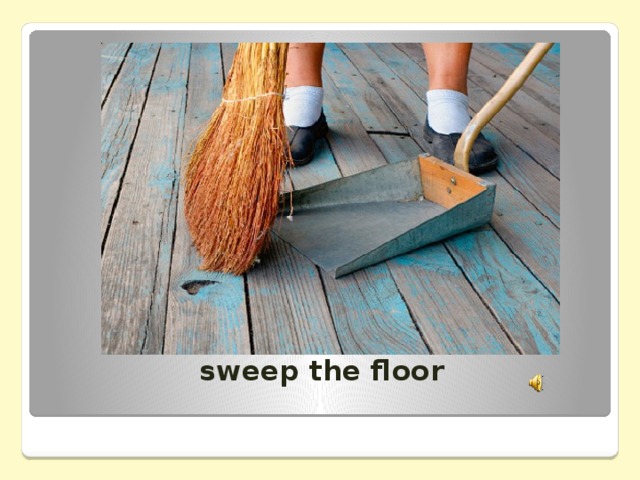 sweep the floor