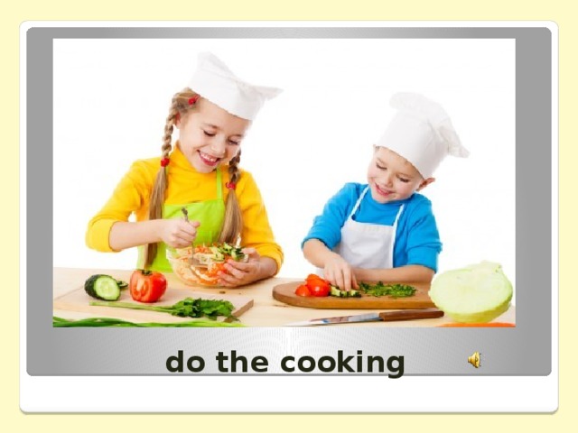 do the cooking