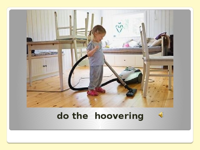 do the hoovering