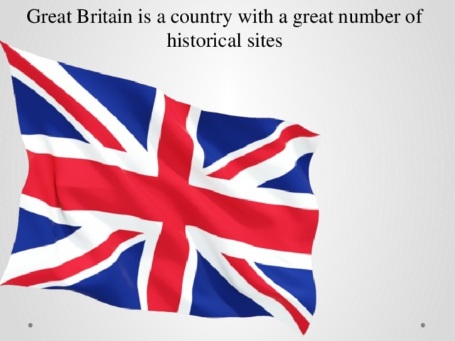 Great Britain is a country with a great number of historical sites 