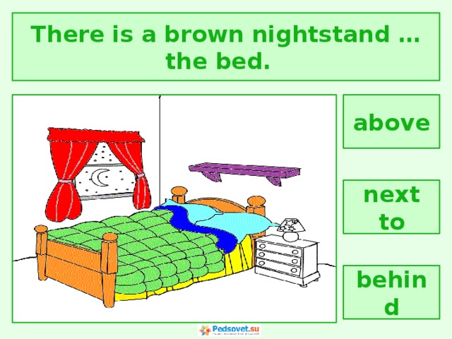 There is a brown nightstand … the bed. above next to behind