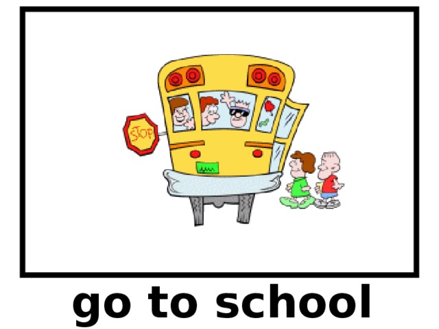 go to school 