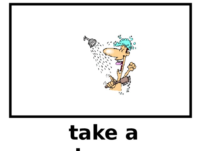 take a shower 