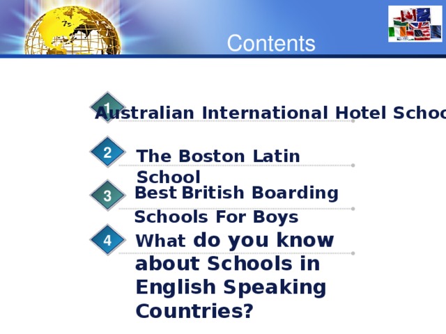 Contents 1 Australian International Hotel School 2 The Boston Latin School  Best  British Boarding Schools For Boys 3 What do you know about Schools in English Speaking Countries? 4 