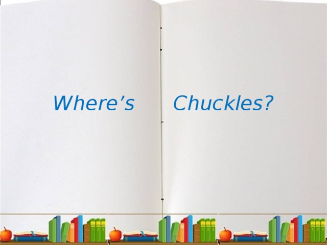 Where’s Chuckles? 