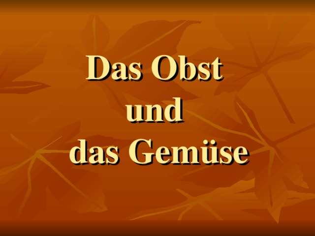 D as Obst  und  das Gemüse