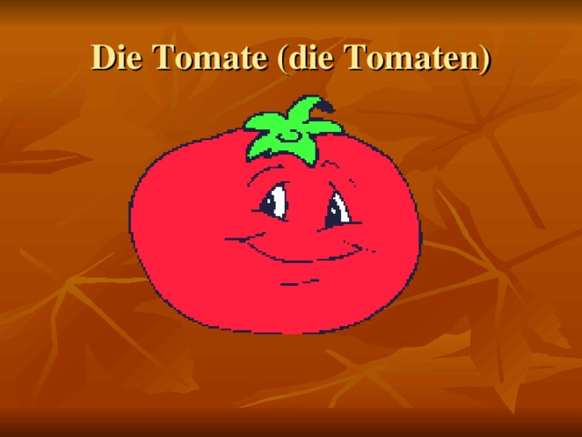 Die Tomate (die Tomaten)