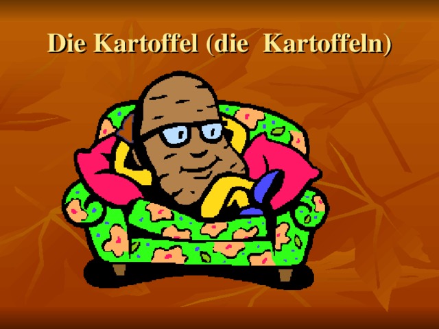 Die Kartoffel (die Kartoffeln )