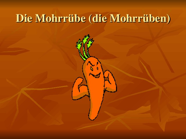 Die Mohrrübe (die Mohrrüben)