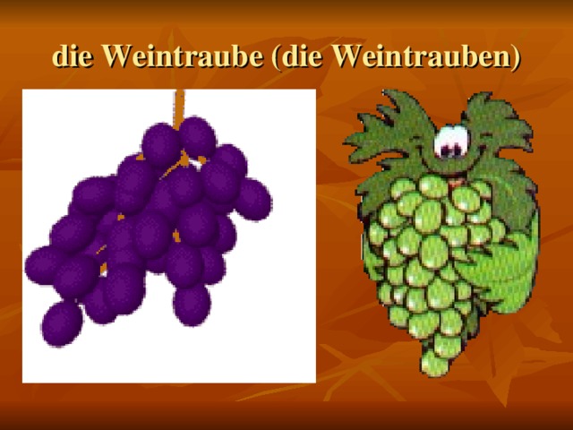 die Weintraube (die Weintrauben)