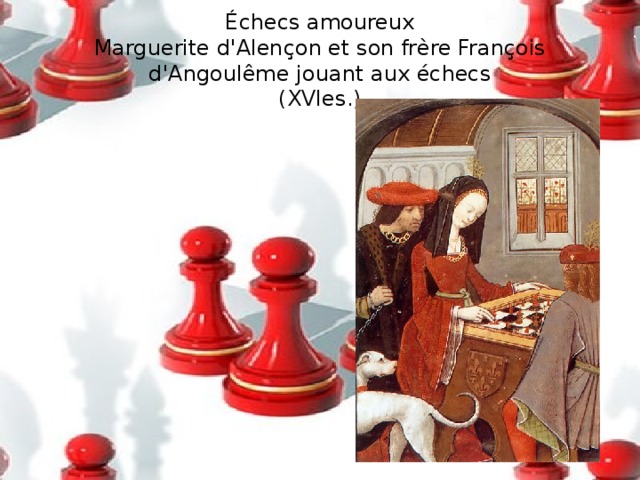 Échecs amoureux  Marguerite d'Alençon et son frère François d'Angoulême jouant aux échecs  (XVIes.)