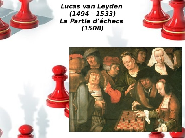 Lucas van Leyden  (1494 - 1533)  La Partie d’échecs  (1508)