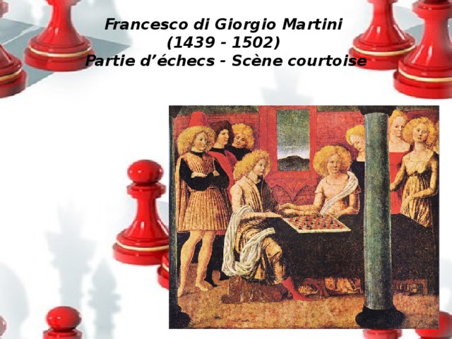 Francesco di Giorgio Martini  (1439 - 1502)  Partie d’échecs - Scène courtoise
