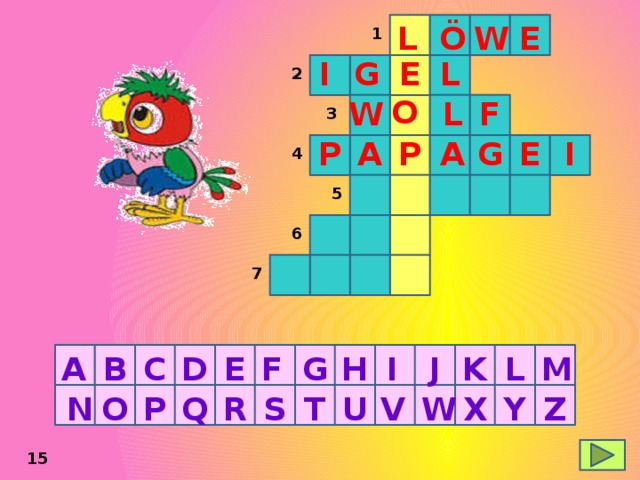 L Ö W E 1 G I E L 2 W L F O 3 P P A A G E I 4 5 6 7 K L A B C D J M E I H G F N W P Q R S T U V X Y Z O 15 