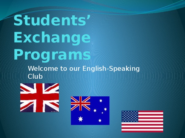 Students’ Exchange Programs Welcome to our English-Speaking Club 
