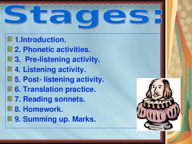 1.Introduction. 2. Phonetic activities. 3. Pre-listening activity. 4. Listening activity. 5. Post- listening activity. 6. Translation practice. 7. Reading sonnets. 8. Homework. 9. Summing up. Marks . 