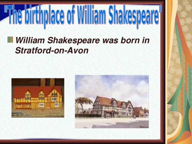 William Shakespeare was born in Stratford-on-Avon 