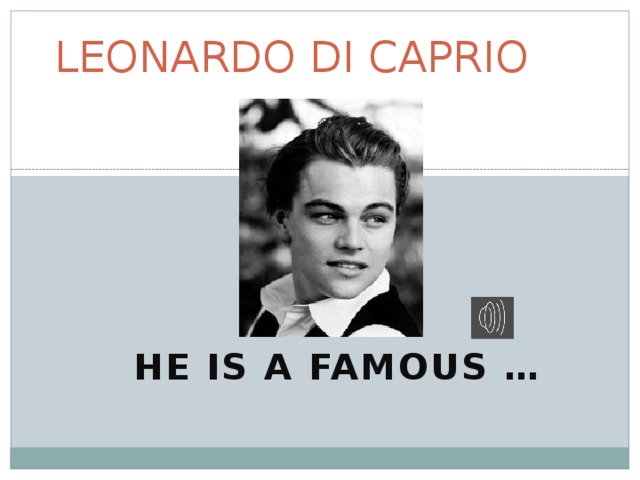 LEONARDO DI CAPRIO HE IS A FAMOUS … 