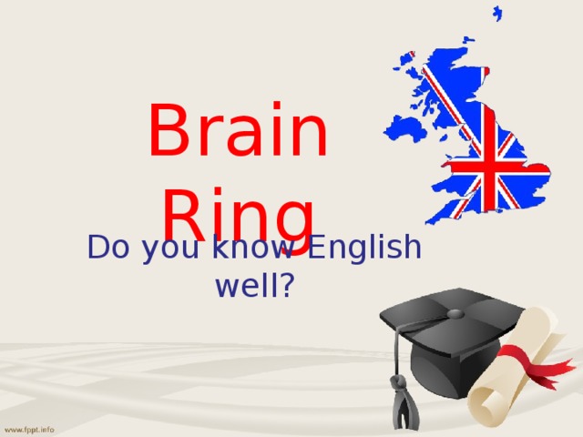 Brain Ring Do you know English well? 
