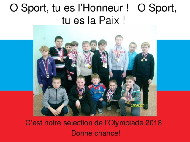 O Sport, tu es l’Honneur ! O Sport, tu es la Paix ! C’est notre sélection de l’Olympiade 2018  Bonne chance!  