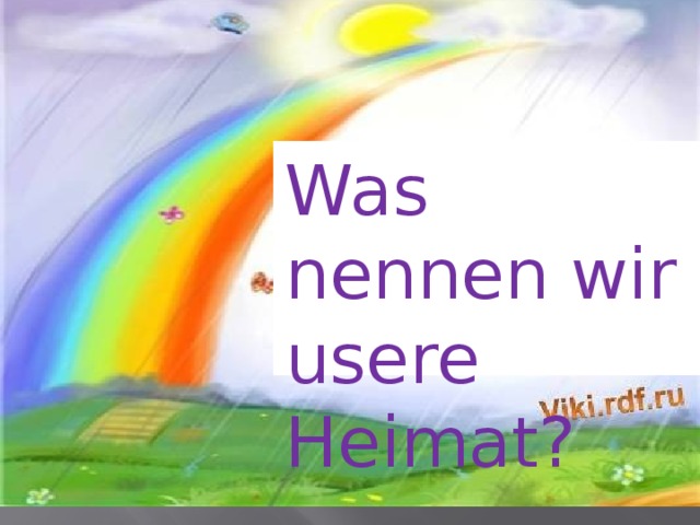 Was nennen wir usere Heimat? 