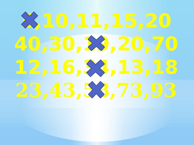 5,10,11,15,20 40,30,19,20,70 12,16,34,13,18 23,43,58,73,93