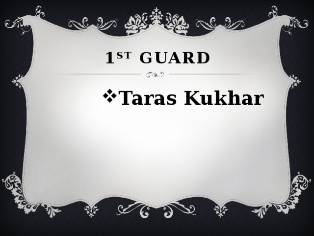 1 st guard Taras Kukhar 