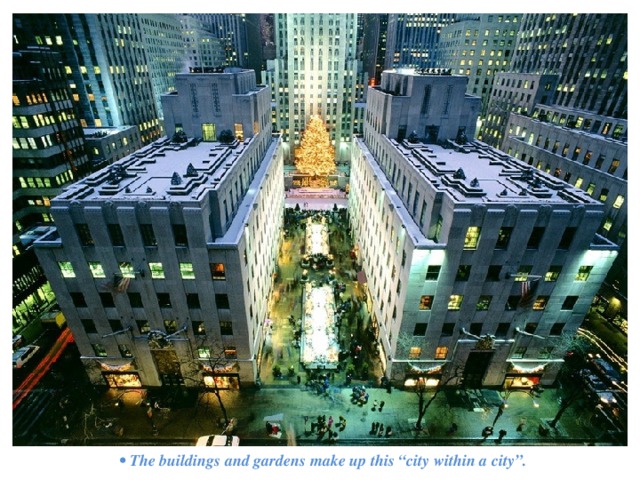 •  The buildings and gardens make up this “city within a city”. 