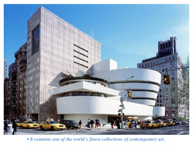 •  It contains one of the world`s finest collections of contemporary art. 