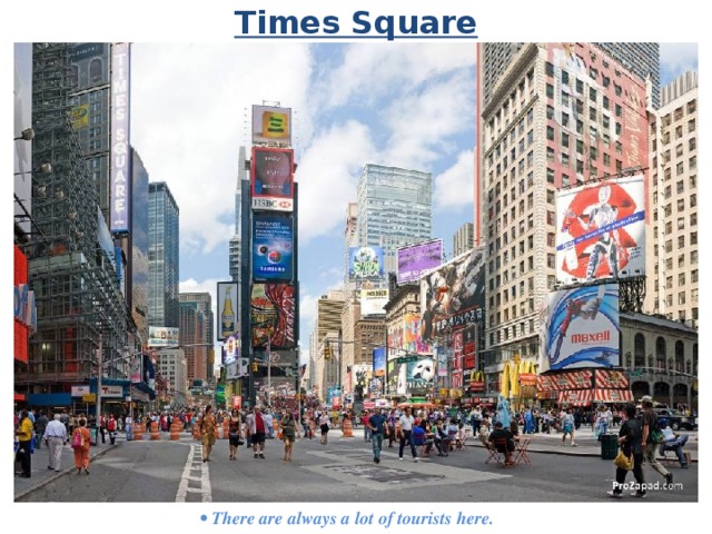 Times Square •  There are always a lot of tourists here. 