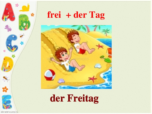 frei   + der Tag der Freitag der Freitag 