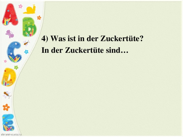 4) Was ist in der Zuckertüte? In der Zuckertüte sind… 