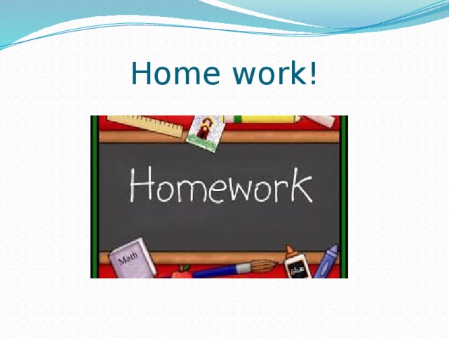 Home work! 