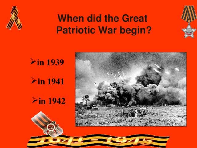 When did the Great Patriotic War begin? in 1939 in 1941 in 1942 