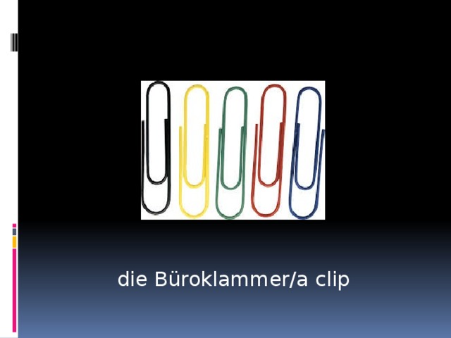 die Büroklammer/a clip 