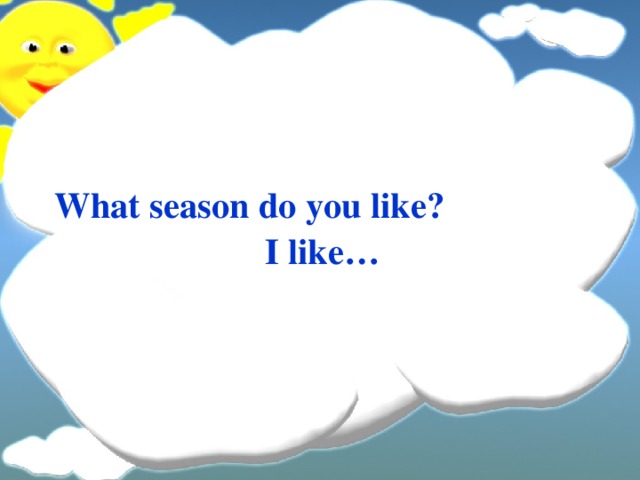 What season do you like? I like… 