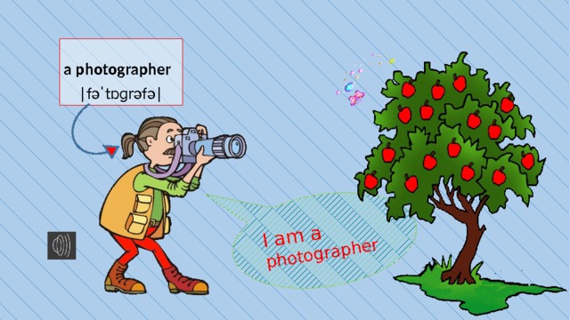 I am a photographer  a photographer |fəˈtɒɡrəfə|  