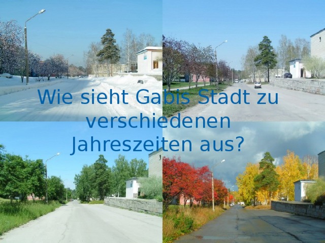 Wie sieht Gabis Stadt zu verschiedenen Jahreszeiten aus? 