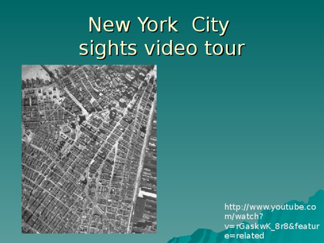New York  City  sights video tour http://www.youtube.com/watch?v=rGaskwK_8r8&feature=related 