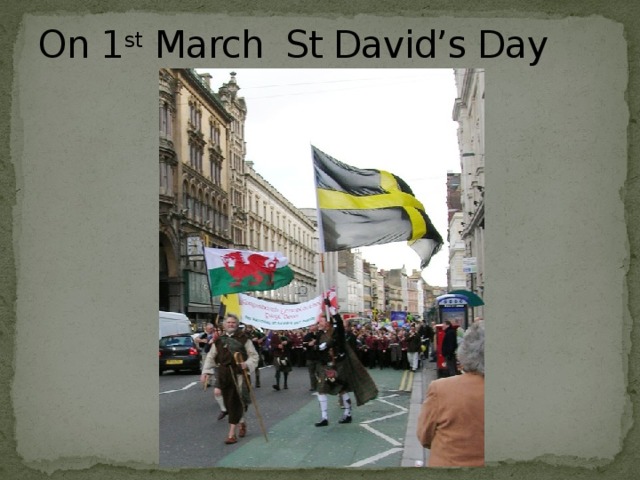 On 1 st March St David’s Day 