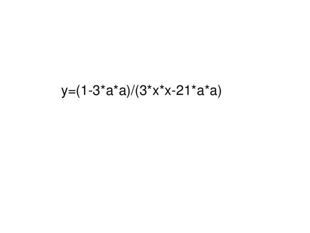 y=(1-3*a*a)/(3*x*x-21*a*a) 