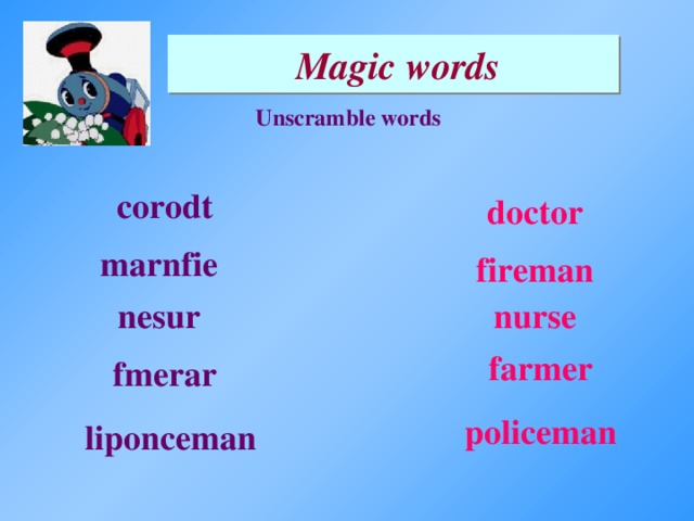 Magic words Unscramble words corodt doctor marnfie fireman nesur nurse farmer fmerar policeman liponceman