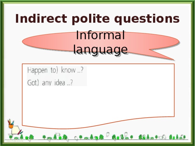 Indirect polite questions Informal language 