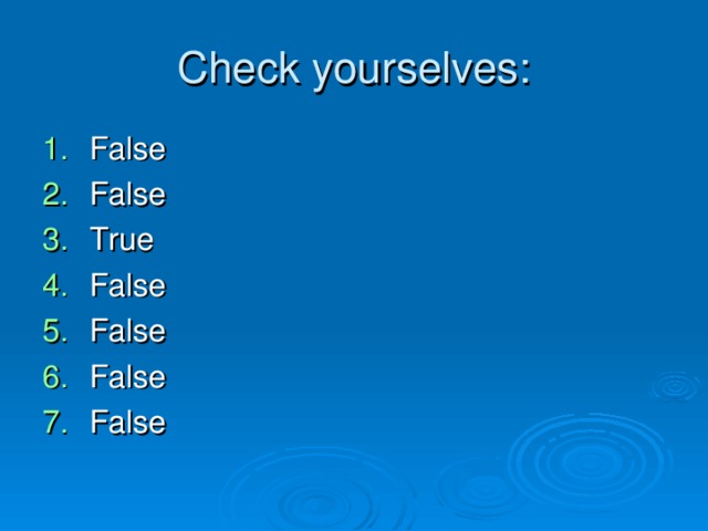 Check yourselves: False False True False False False False 