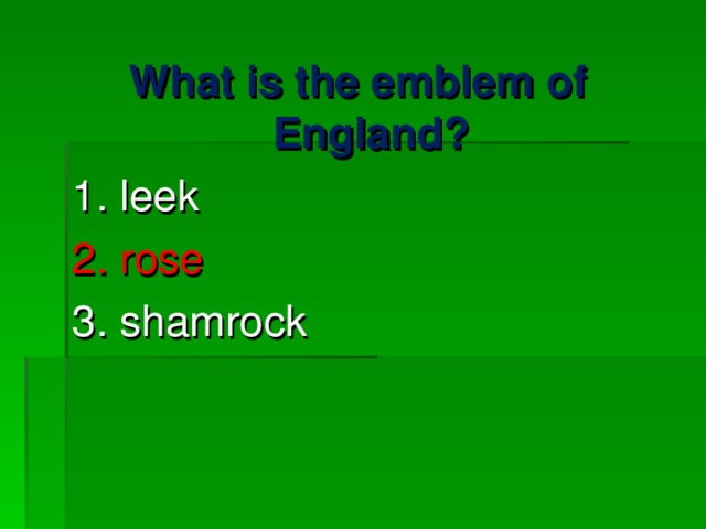 What is the emblem of England? 1. leek 2. rose 3. shamrock 